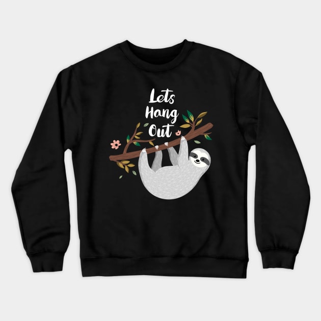 Lets Hang Out Funny Sloth Lover Design Crewneck Sweatshirt by Squeak Art